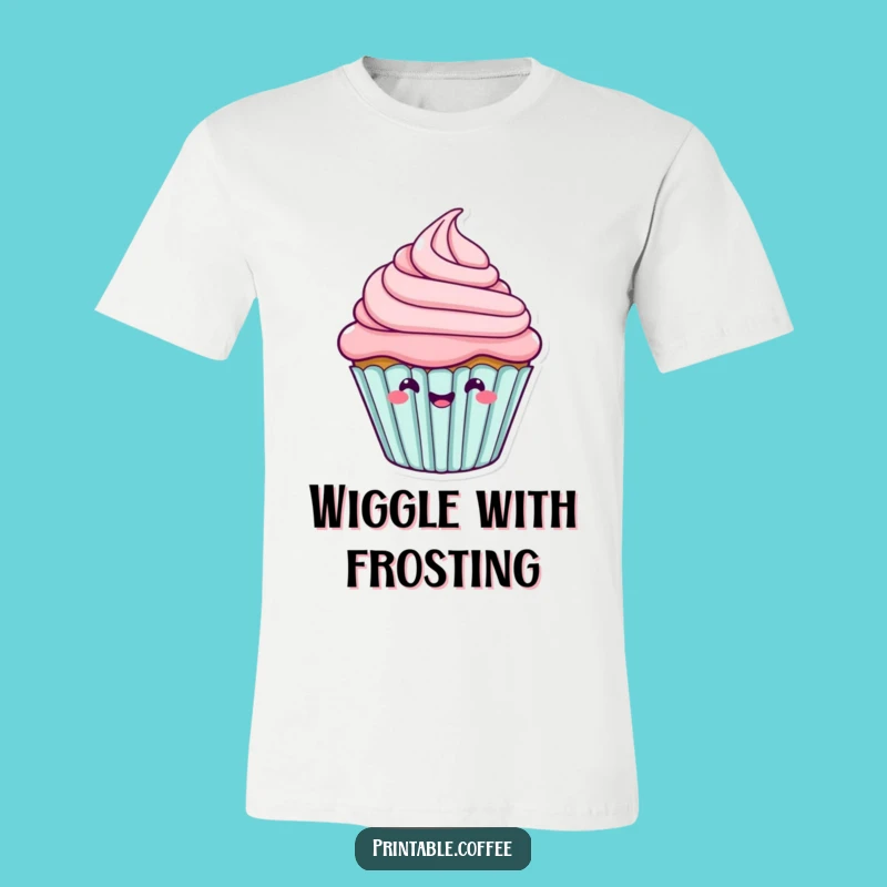 Funny Cupcake Wiggle T-Shirt: Happy Frosting Tee, Hilarious Sweet Gift Idea